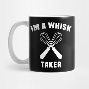 I'm a whisk taker Mug